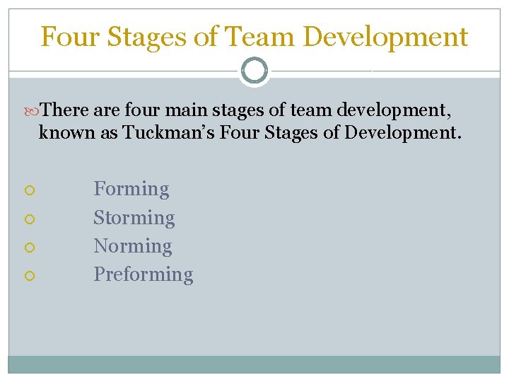 Four Stages of Team Development There are four main stages of team development, known