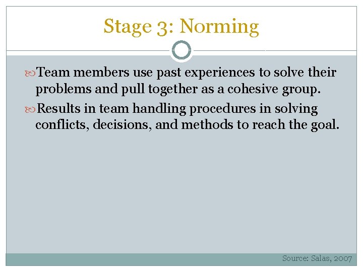 Stage 3: Norming Team members use past experiences to solve their problems and pull