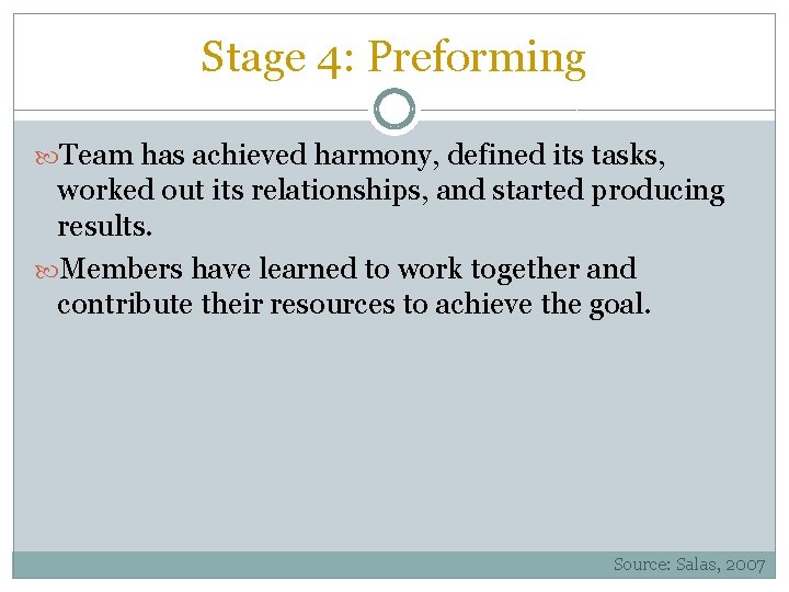 Stage 4: Preforming Team has achieved harmony, defined its tasks, worked out its relationships,