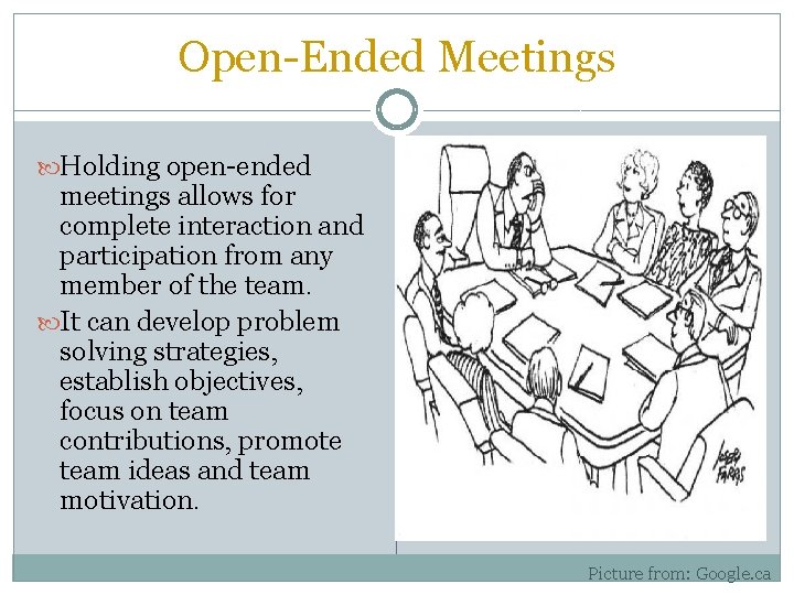 Open-Ended Meetings Holding open-ended meetings allows for complete interaction and participation from any member