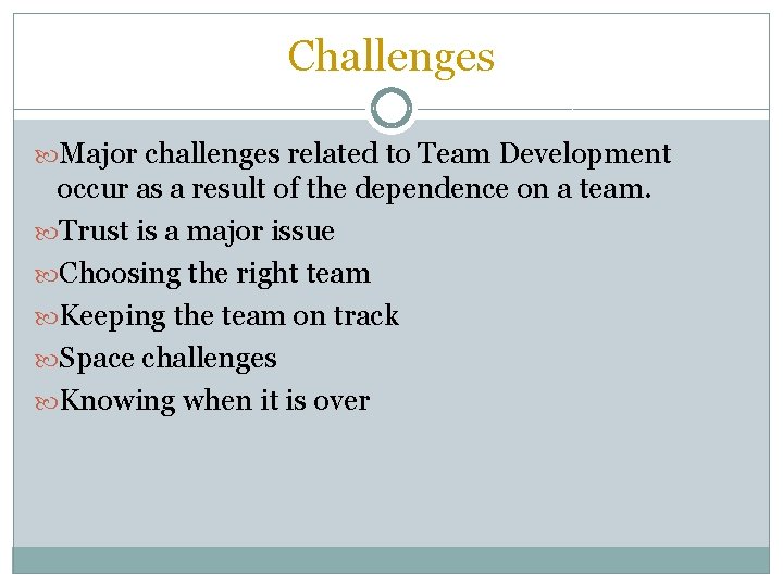 Challenges Major challenges related to Team Development occur as a result of the dependence