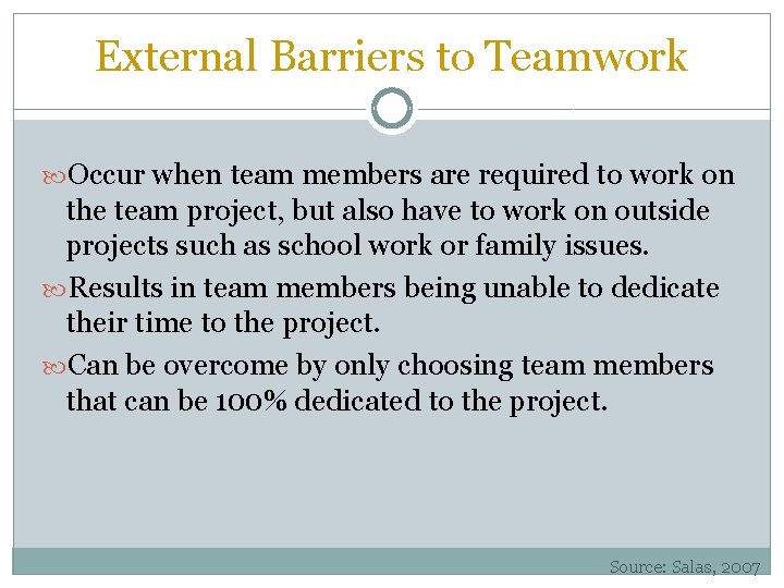 External Barriers to Teamwork Occur when team members are required to work on the