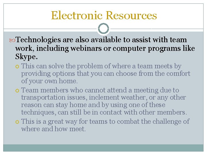 Electronic Resources Technologies are also available to assist with team work, including webinars or