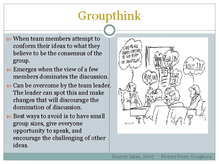 Groupthink When team members attempt to conform their ideas to what they believe to