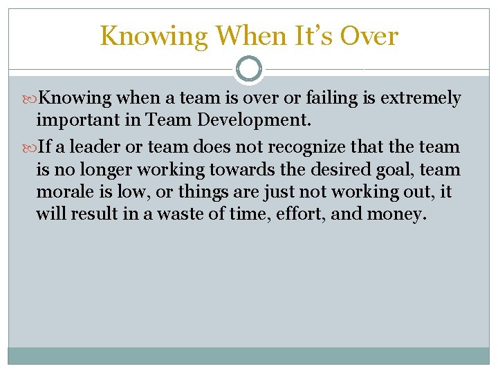 Knowing When It’s Over Knowing when a team is over or failing is extremely