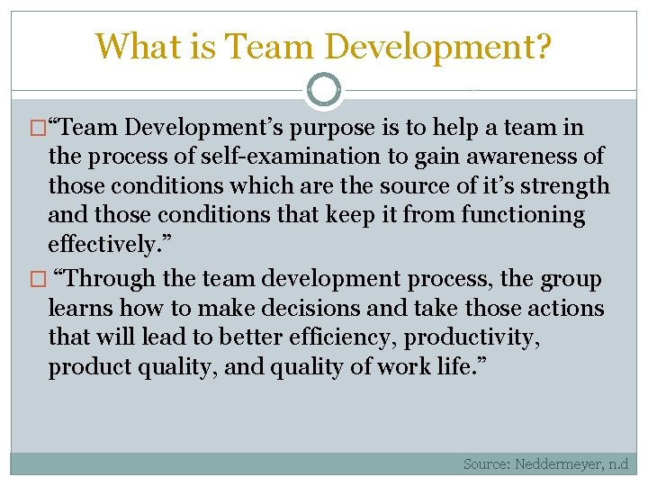 What is Team Development? �“Team Development’s purpose is to help a team in the