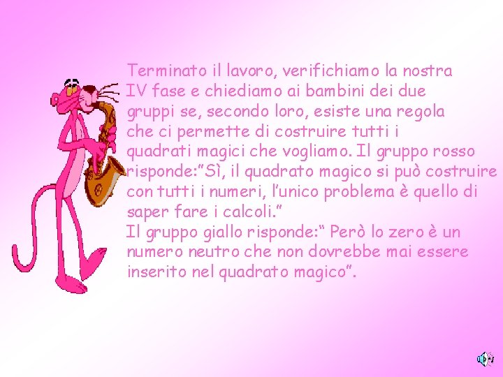 Terminato il lavoro, verifichiamo la nostra IV fase e chiediamo ai bambini dei due