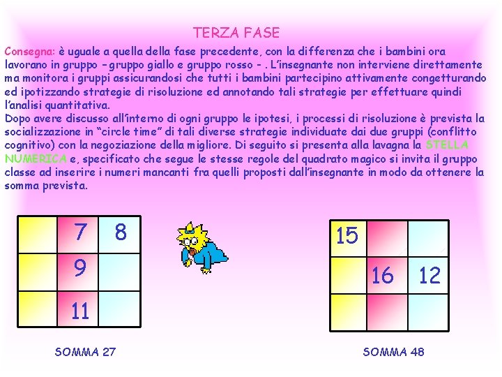 TERZA FASE Consegna: è uguale a quella della fase precedente, con la differenza che