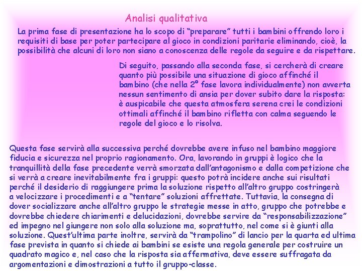 Analisi qualitativa La prima fase di presentazione ha lo scopo di “preparare” tutti i