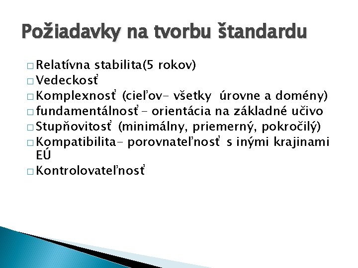 Požiadavky na tvorbu štandardu � Relatívna stabilita(5 rokov) � Vedeckosť � Komplexnosť (cieľov- všetky