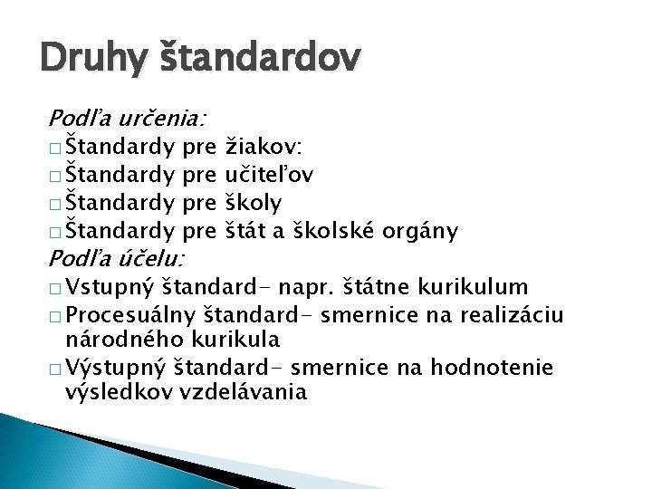 Druhy štandardov Podľa určenia: � Štandardy pre Podľa účelu: � Vstupný žiakov: učiteľov školy