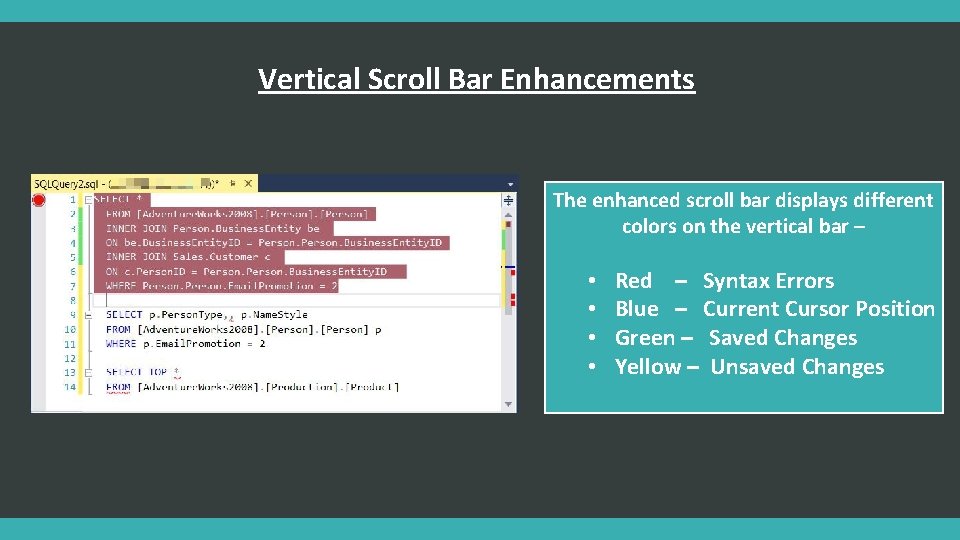 Vertical Scroll Bar Enhancements The enhanced scroll bar displays different colors on the vertical