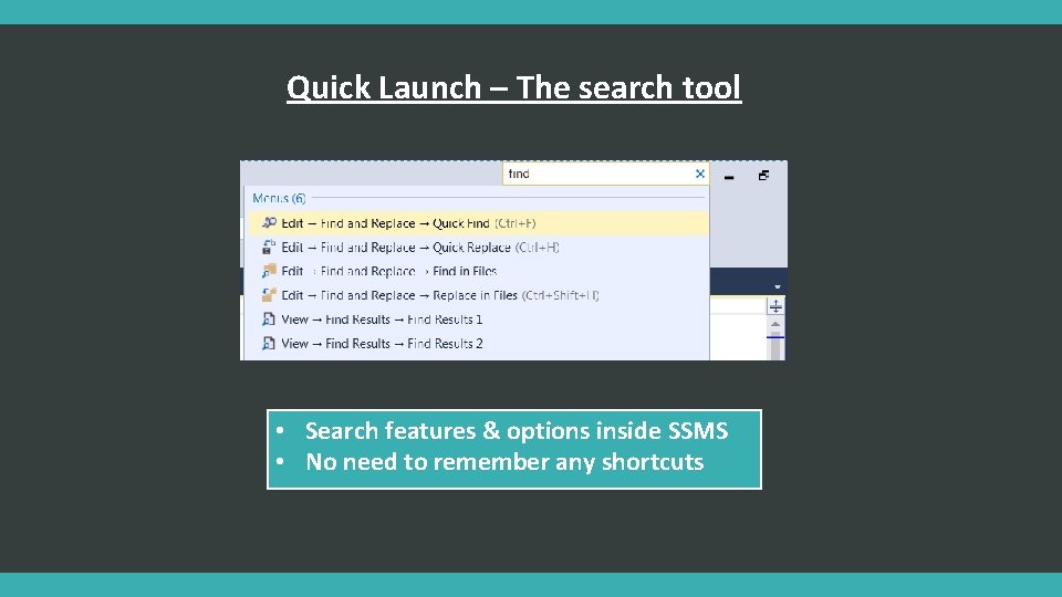 Quick Launch – The search tool • Search features & options inside SSMS •