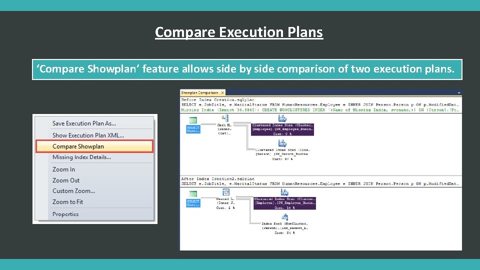 Compare Execution Plans ‘Compare Showplan’ feature allows side by side comparison of two execution