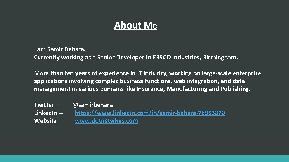 About Me I am Samir Behara. Currently working as a Senior Developer in EBSCO
