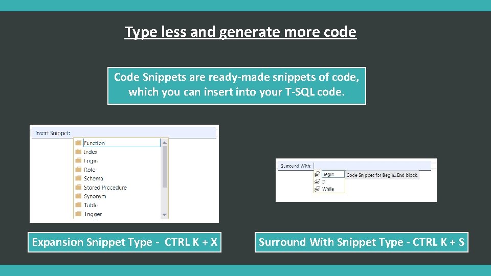 Type less and generate more code Code Snippets are ready-made snippets of code, which