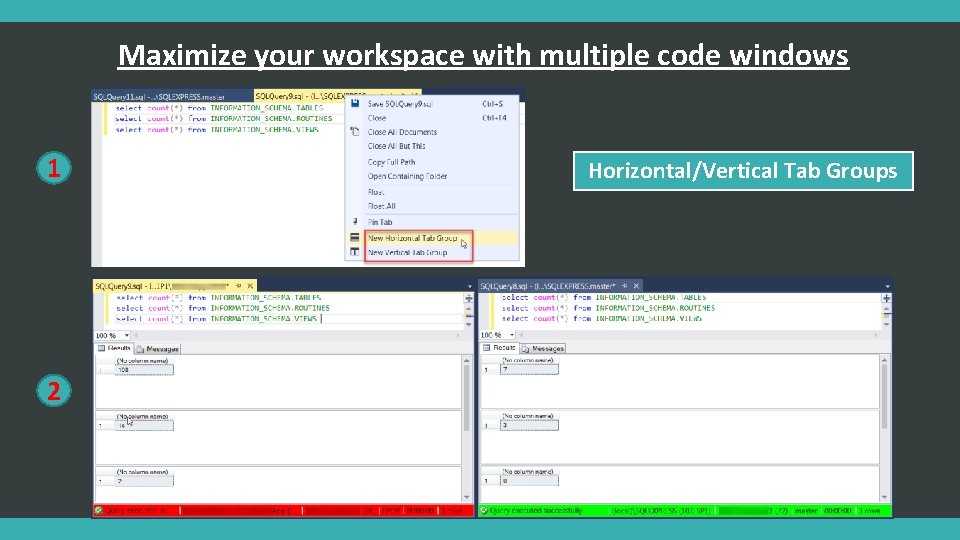 Maximize your workspace with multiple code windows 1 2 Horizontal/Vertical Tab Groups 