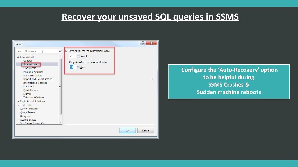 Recover your unsaved SQL queries in SSMS Configure the ‘Auto-Recovery’ option to be helpful