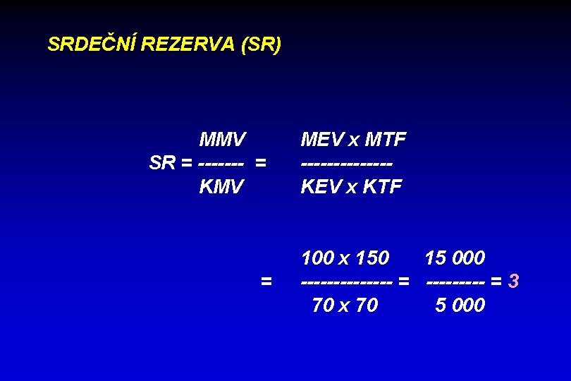 SRDEČNÍ REZERVA (SR) MMV SR = ------- = KMV = MEV x MTF -------KEV