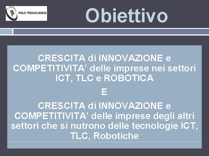 Obiettivo CRESCITA di INNOVAZIONE e COMPETITIVITA’ delle imprese nei settori ICT, TLC e ROBOTICA