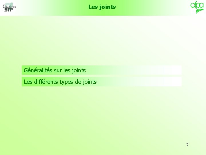 Les joints Généralités sur les joints Les différents types de joints 7 