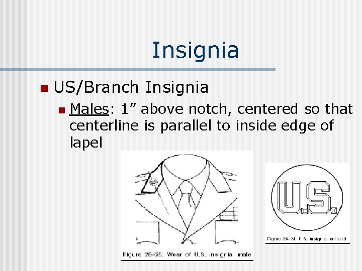 Insignia n US/Branch Insignia n Males: 1” above notch, centered so that centerline is