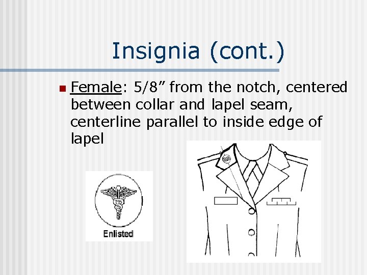 Insignia (cont. ) n Female: 5/8” from the notch, centered between collar and lapel
