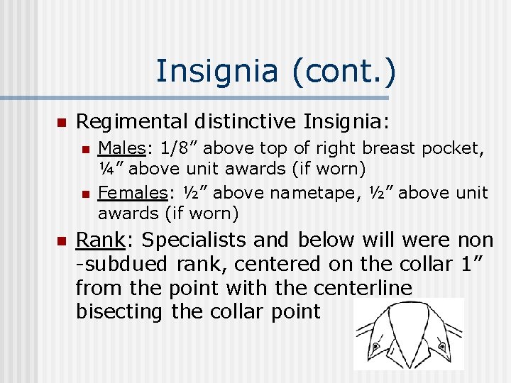 Insignia (cont. ) n Regimental distinctive Insignia: n n n Males: 1/8” above top