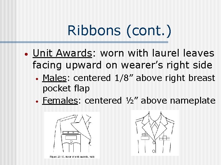 Ribbons (cont. ) • Unit Awards: worn with laurel leaves facing upward on wearer’s