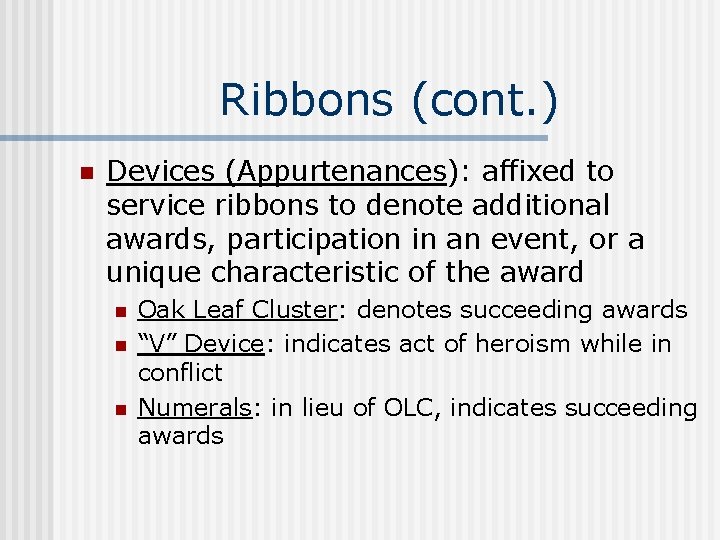 Ribbons (cont. ) n Devices (Appurtenances): affixed to service ribbons to denote additional awards,