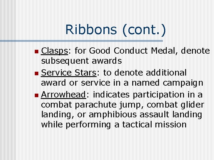 Ribbons (cont. ) Clasps: for Good Conduct Medal, denote subsequent awards n Service Stars: