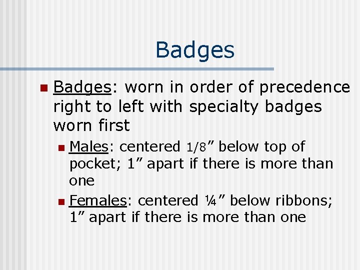 Badges n Badges: worn in order of precedence right to left with specialty badges