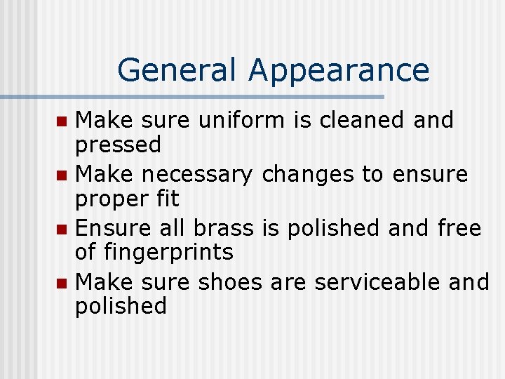 General Appearance Make sure uniform is cleaned and pressed n Make necessary changes to
