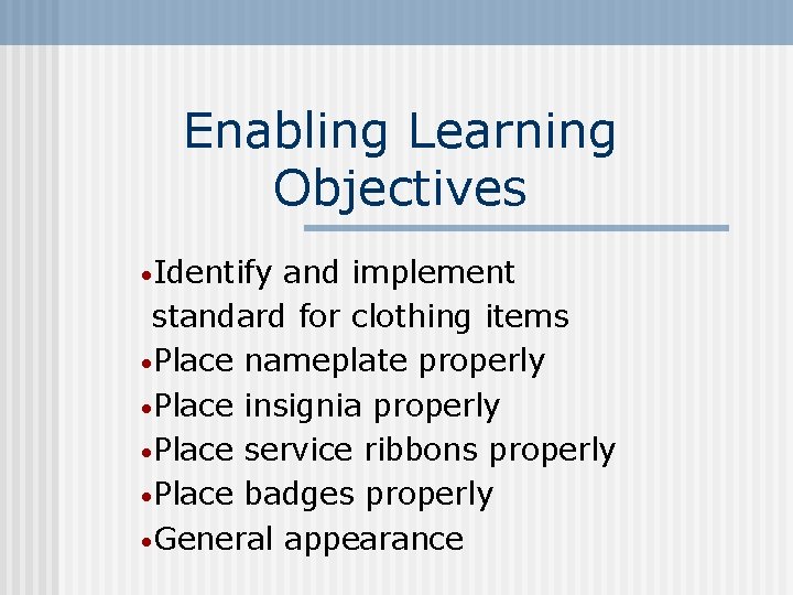 Enabling Learning Objectives • Identify and implement standard for clothing items • Place nameplate