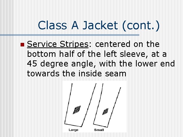 Class A Jacket (cont. ) n Service Stripes: centered on the bottom half of