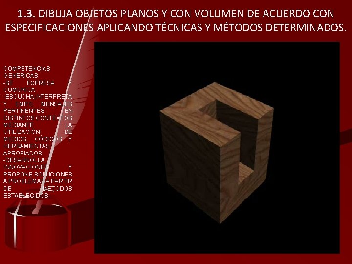 1. 3. DIBUJA OBJETOS PLANOS Y CON VOLUMEN DE ACUERDO CON ESPECIFICACIONES APLICANDO TÉCNICAS