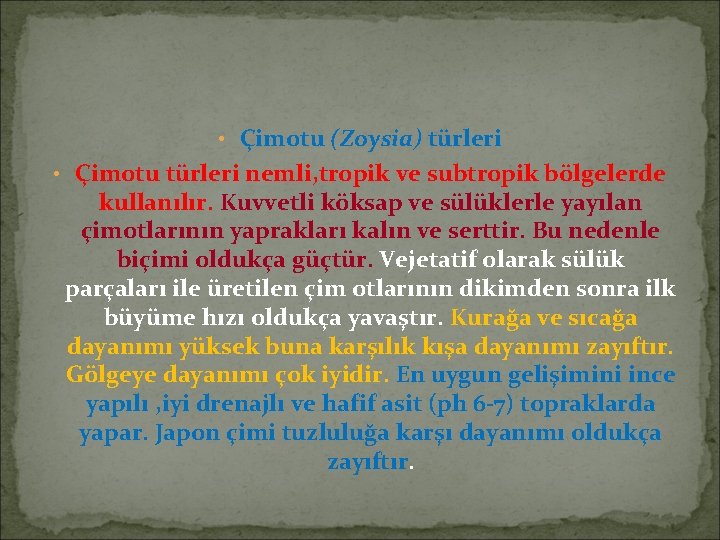  • Çimotu (Zoysia) türleri • Çimotu türleri nemli, tropik ve subtropik bölgelerde kullanılır.