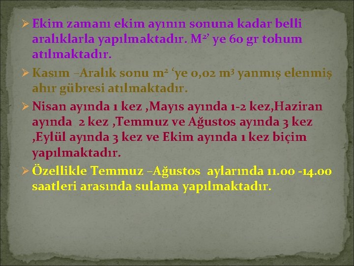 Ø Ekim zamanı ekim ayının sonuna kadar belli aralıklarla yapılmaktadır. M 2’ ye 60