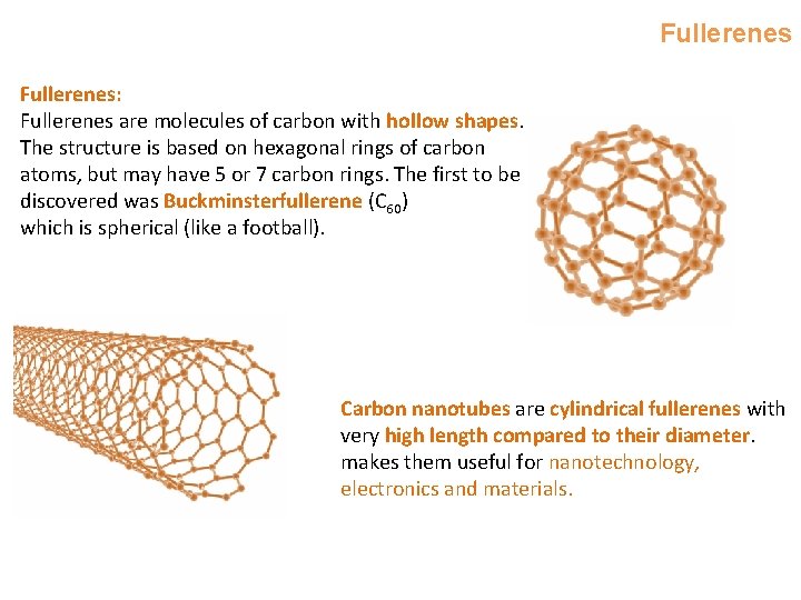 Fullerenes: Fullerenes are molecules of carbon with hollow shapes. The structure is based on