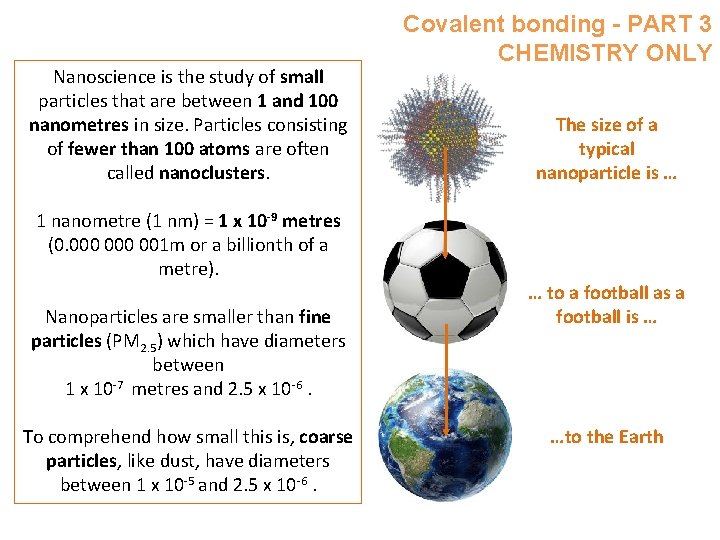 Nanoscience is the study of small particles that are between 1 and 100 nanometres