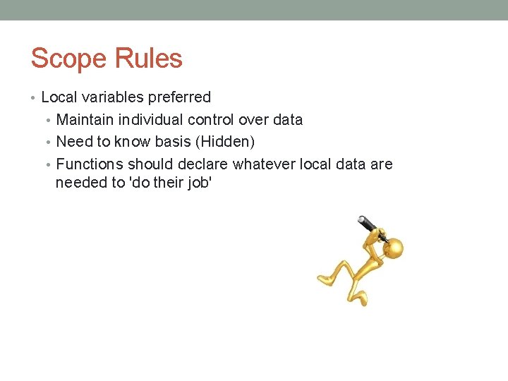 Scope Rules • Local variables preferred • Maintain individual control over data • Need