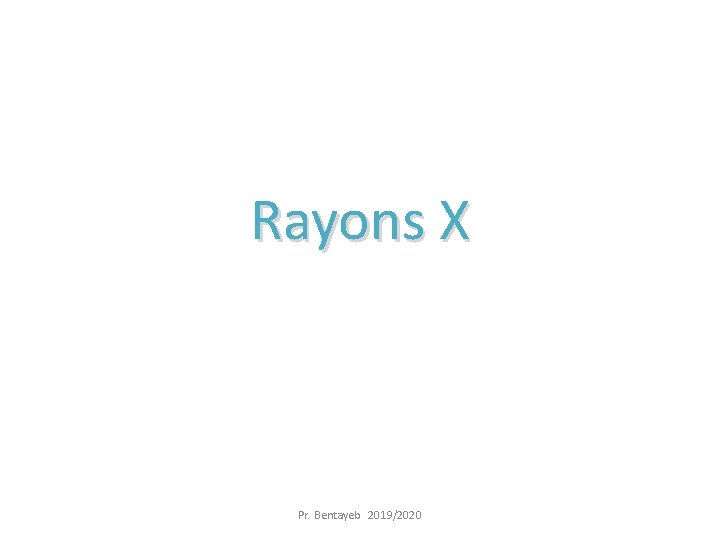 Rayons X Pr. Bentayeb 2019/2020 