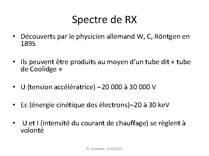 Spectre de RX • Découverts par le physicien allemand W, C, Röntgen en 1895