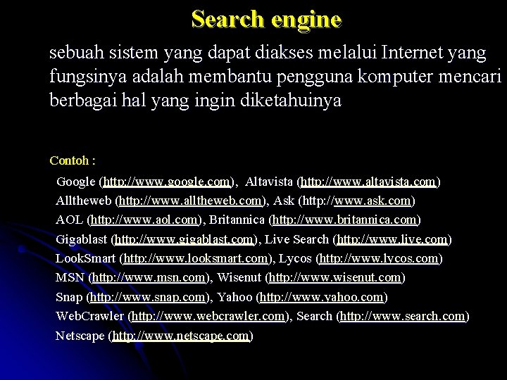 Search engine sebuah sistem yang dapat diakses melalui Internet yang fungsinya adalah membantu pengguna