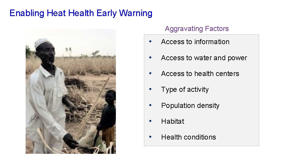 Enabling Heat Health Early Warning Aggravating Factors • Access to information • Access to