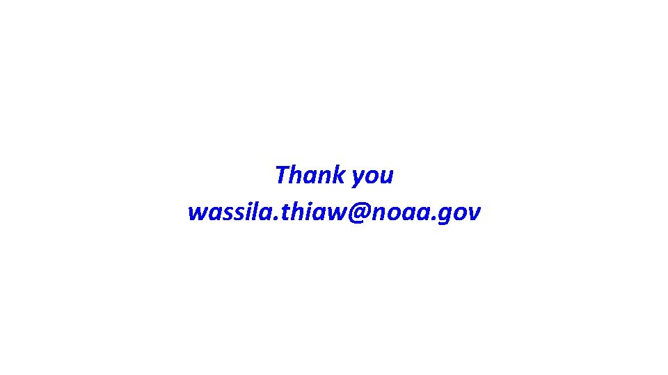 Thank you wassila. thiaw@noaa. gov 