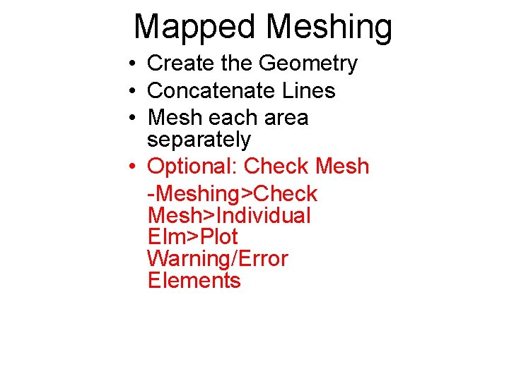 Mapped Meshing • Create the Geometry • Concatenate Lines • Mesh each area separately