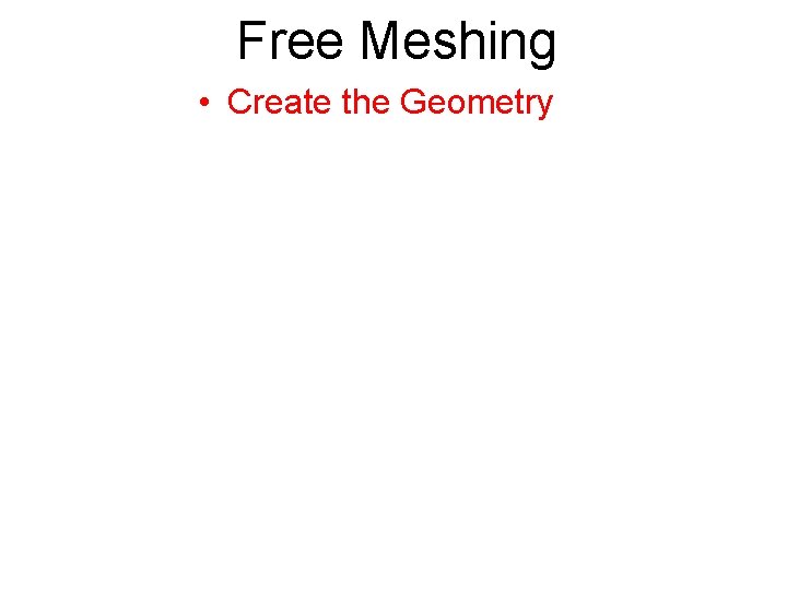 Free Meshing • Create the Geometry 