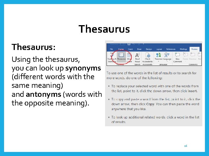 Thesaurus: Using thesaurus, you can look up synonyms (different words with the same meaning)