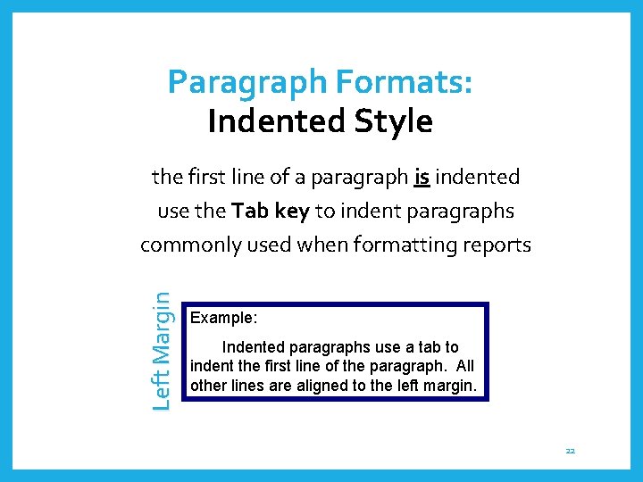 Paragraph Formats: Indented Style Left Margin the first line of a paragraph is indented